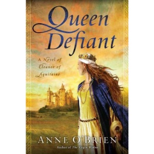 Queen Defiant: A Novel of Eleanor of Aquitaine