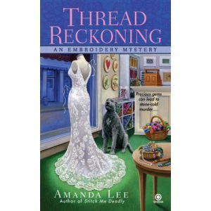 Thread Reckoning: An Embroidery Mystery