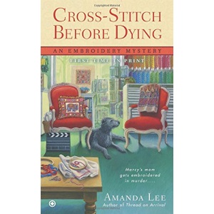 Cross-Stitch Before Dying: An Embroidery Mystery: 6