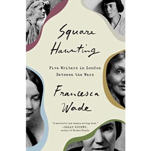 Square Haunting: Five Writers in London Between the Wars