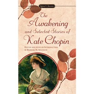 The Awakening And Selected Stories of Kate Chopin (Signet Classics)