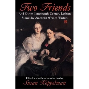 Two Friends and Other 19th-century American Lesbian Stories: by American Women Writers