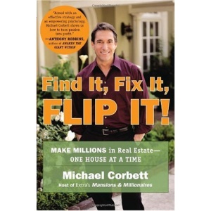 Find It, Fix It, Flip It!: Make Millions in Real Estate--One House at a Time