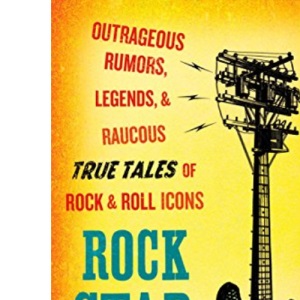 Rock Star Babylon: Outrageous Rumors, Legends, and Raucous True Tales of Rock and Roll Icons