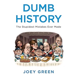 Dumb History: The Stupidest Mistakes Ever Made