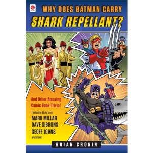 Why Does Batman Carry Shark Repellent?: And Other Amazing Comic Book Trivia!