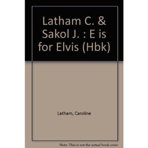 Latham C. & Sakol J. : E is for Elvis (Hbk)