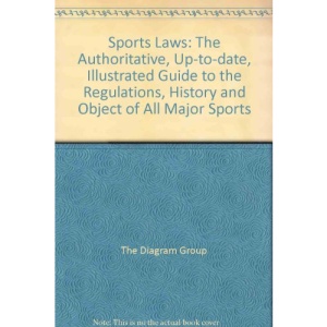 Sports Laws: The Authoritative, Up-to-date, Illustrated Guide to the Regulations, History and Object of All Major Sports