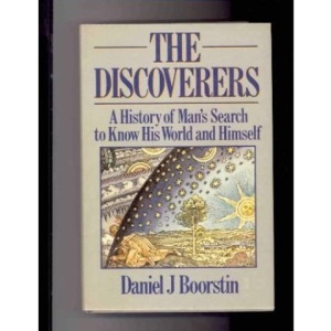 The Discoverers: A History of Man's Search to Know His World and Himself