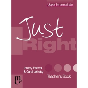 Just Right Teacher's Book: The Just Right Course: Upper Intermediate (Just Right Upper Intermediate)