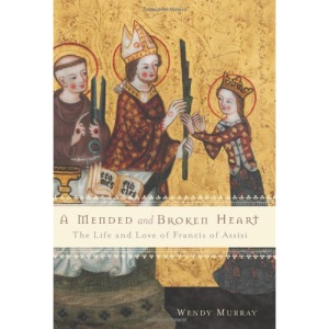 Mended and Broken Heart: The Life and Love of Francis of Assisi