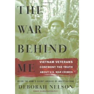 The War Behind Me: Vietnam Veterans Confront the Truth About U.S. War Crimes