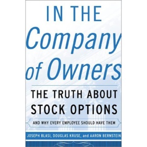 In the Company of Owners: The Truth About Stock Options and Why Every Employee Should Have Them
