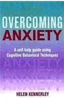 Overcoming Anxiety: A Self-Help Guide Using Cognitive Behavioral Techniques