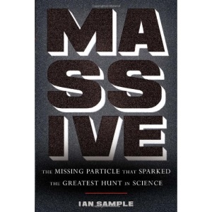 Massive: The Missing Particle That Sparked the Greatest Hunt in Science