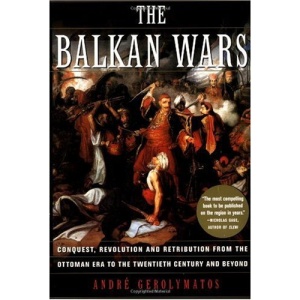 The Balkan Wars: Conquest, Revolution, and Retribution from the Ottoman Era to the Twentieth Century and Beyond