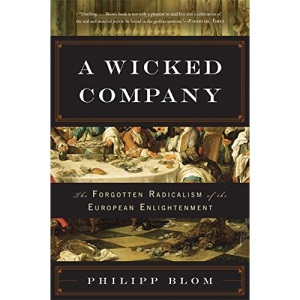 A Wicked Company: The Forgotten Radicalism of the European Enlightenment