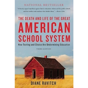 The Death and Life of the Great American School System: How Testing and Choice Are Undermining Education
