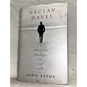 Vaclav Havel: A Political Tragedy in Six Acts