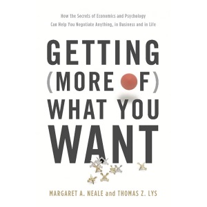 Getting (More Of) What You Want: How the Secrets of Economics and Psychology Can Help You Negotiate Anything, in Business and in Life