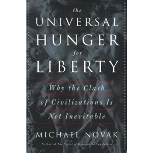 The Universal Hunger for Liberty: Why the Clash of Civilizations is Not Inevitable