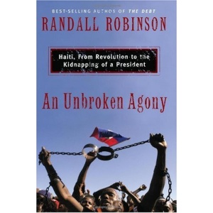 An Unbroken Agony: Haiti, from Revolution to the Kidnapping of a President