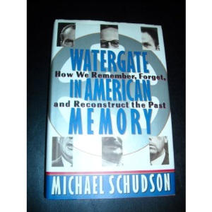 Watergate in American Memory: How We Remember, Forget and Reconstruct the Past