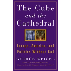The Cube and the Cathedral: Europe, America, and Politics without God