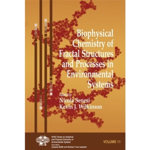 Biophysical Chemistry of Fractal Structures and Processes in Environmental Systems (Series on Analytical and Physical Chemistry of Environmental Systems)