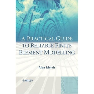 A Practical Guide to Reliable Finite Element Modelling: How to Do Safe Analyses Using the Finite Element Method