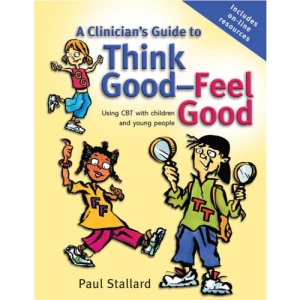 A Clinicians Guide to Think Good, Feel Good: Using CBT with Children and Young People