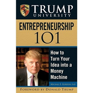 Trump University Entrepreneurship 101: How to Turn Your Idea into a Money Machine