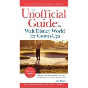 The Unofficial Guide to Walt Disney World for Grown Ups (Unofficial Guides)