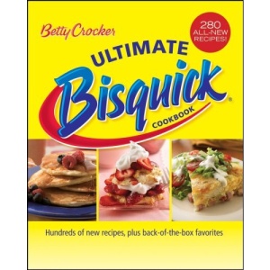 Betty Crocker Ultimate Bisquick Cookbook: Hundreds of New Recipes, Plus Back of the Box Favorites