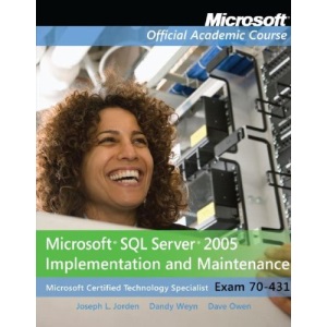 Exam 70-431: Microsoft SQL Server 2005 Implementation and Maintenance (Microsoft Official Academic Course Series)