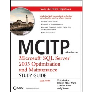 MCITP Administrator: Microsoft SQL Server 2005 Optimization and Maintenance (Exam 70-444) Study Guide