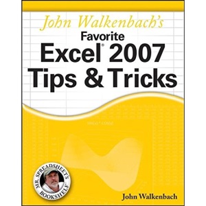 John Walkenbach's Favorite Excel 2007 Tips and Tricks (Mr. Spreadsheet's Bookshelf)