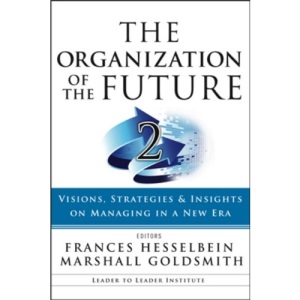 The Organization of the Future: Visions, Strategies, and Insights on Managing in a New Era (J-B Leader to Leader Institute/PF Drucker Foundation)