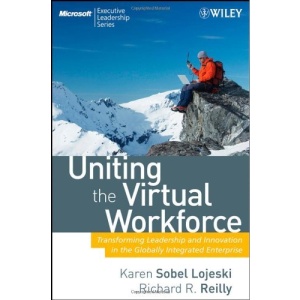 Uniting the Virtual Workforce: Transforming Leadership and Innovation in the Globally Integrated Enterprise (Microsoft Executive Leadership Series)