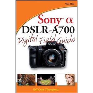 Sony Alpha DSLR–A700 Digital Field Guide