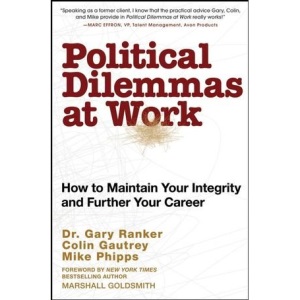 Political Dilemmas at Work: How to Maintain Your Integrity and Further Your Career