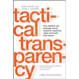 Tactical Transparency: How Leaders Can Leverage Social Media to Maximize Value and Build Their Brand (J-B International Association of Business Communicators)
