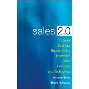 Sales 2.0: Improve Business Results Using Innovative Sales Practices and Technology
