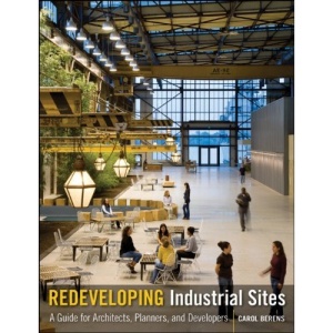 Redeveloping Industrial Sites: A Guide for Architects, Planners, and Developers