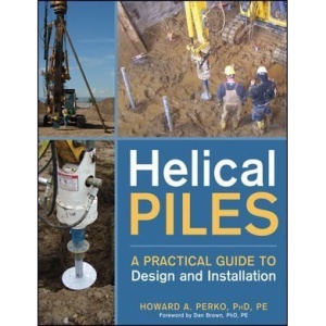 Helical Piles: A Practical Guide to Design and Installation