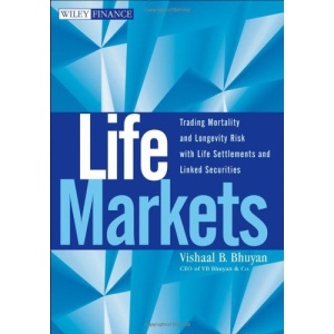 Life Markets: Trading Mortality and Longevity Risk with Life Settlements and Linked Securities (Wiley Finance)