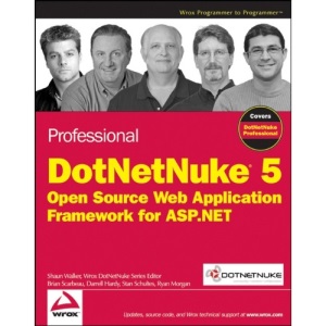 Professional DotNetNuke 5: Open Source Web Application Framework for ASP.NET (Wrox Programmer to Programmer)