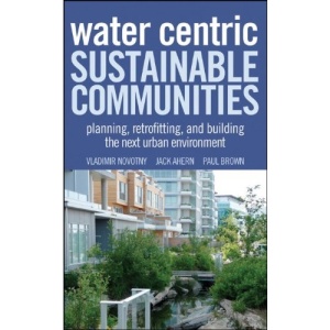 Water Centric Sustainable Communities: Planning, Retrofitting and Building the Next Urban Environment (CourseSmart)