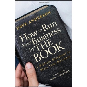How to Run Your Business by the Book: A Biblical Blueprint to Bless Your Business