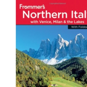 Frommer's Northern Italy: including Venice, Milan and the Lakes (Frommer′s Complete Guides)